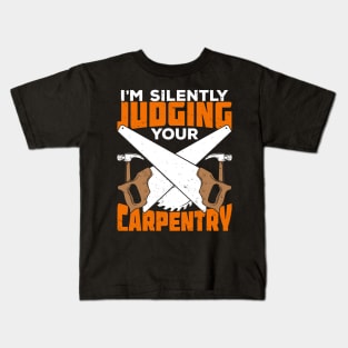 I'm Silently Judging Your Carpentry Carpenter Gift Kids T-Shirt